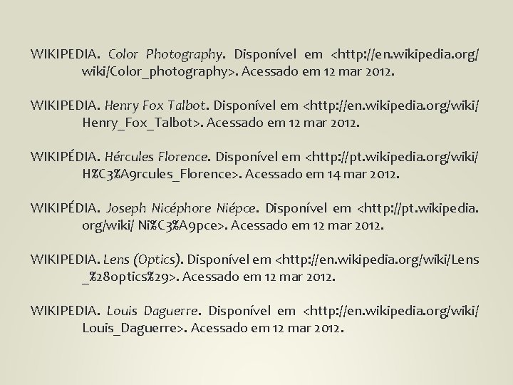 WIKIPEDIA. Color Photography. Disponível em <http: //en. wikipedia. org/ wiki/Color_photography>. Acessado em 12 mar