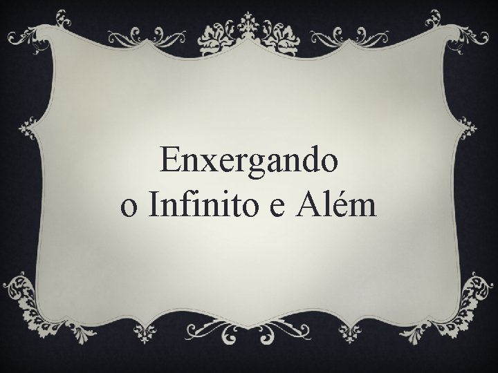 Enxergando o Infinito e Além 