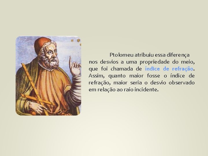 Ptolomeu atribuiu essa diferença nos desvios a uma propriedade do meio, que foi chamada