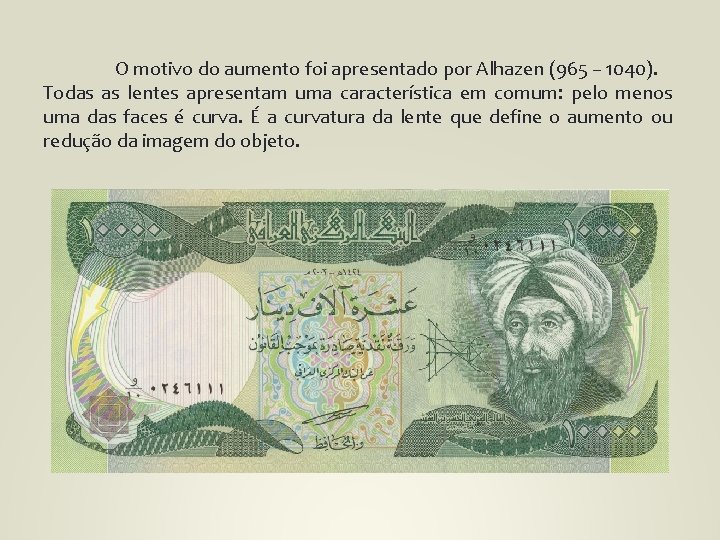 O motivo do aumento foi apresentado por Alhazen (965 – 1040). Todas as lentes