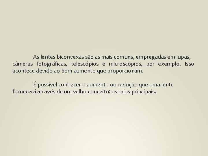 As lentes biconvexas são as mais comuns, empregadas em lupas, câmeras fotográficas, telescópios e