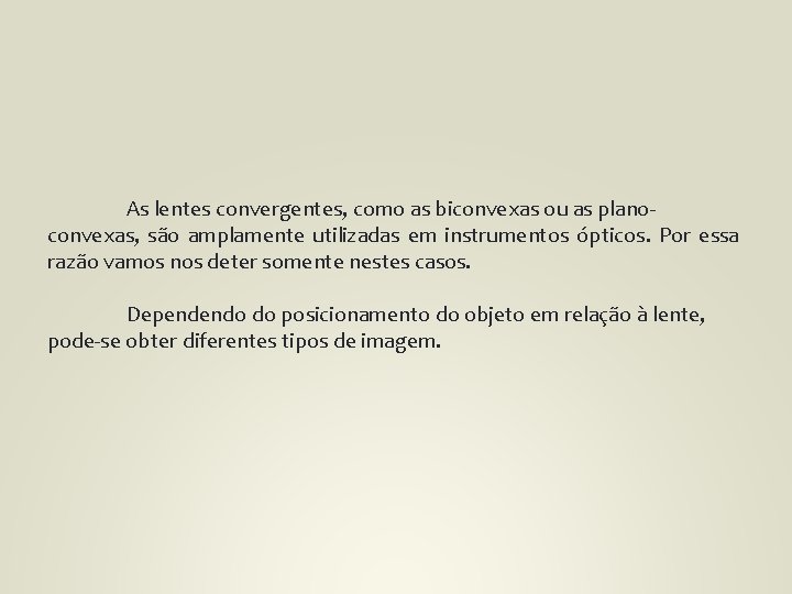 As lentes convergentes, como as biconvexas ou as planoconvexas, são amplamente utilizadas em instrumentos