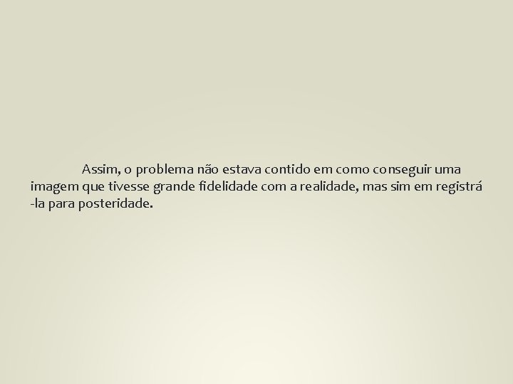 Assim, o problema não estava contido em como conseguir uma imagem que tivesse grande