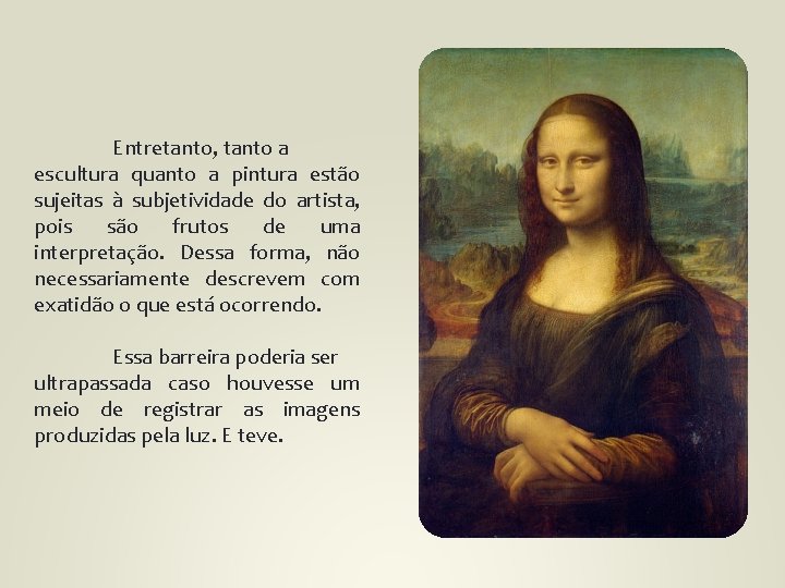 Entretanto, tanto a escultura quanto a pintura estão sujeitas à subjetividade do artista, pois