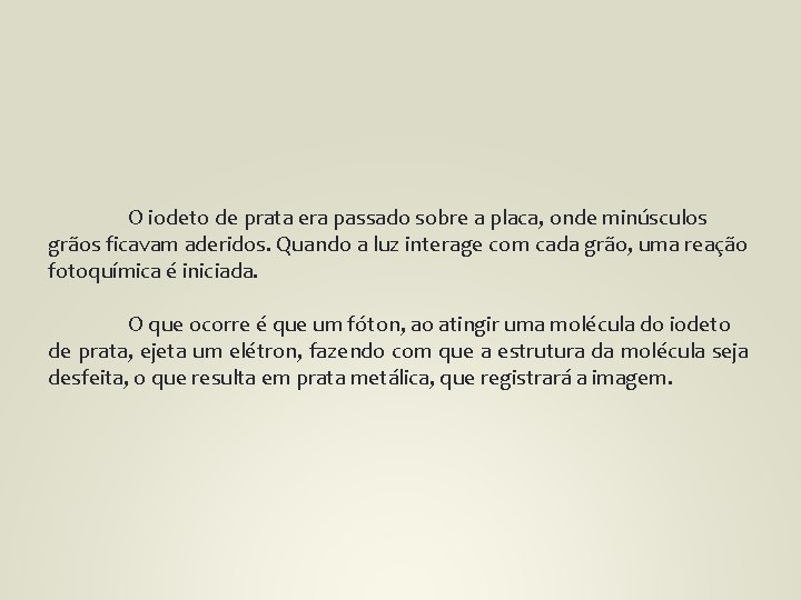 O iodeto de prata era passado sobre a placa, onde minúsculos grãos ficavam aderidos.