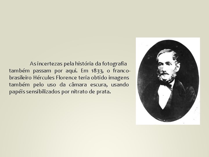 As incertezas pela história da fotografia também passam por aqui. Em 1833, o francobrasileiro