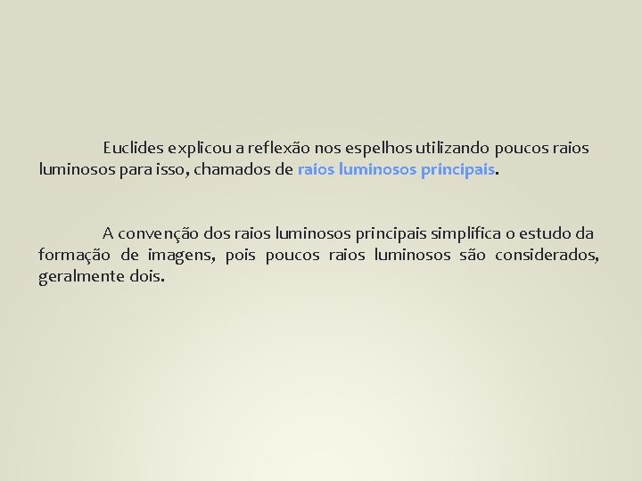 Euclides explicou a reflexão nos espelhos utilizando poucos raios luminosos para isso, chamados de