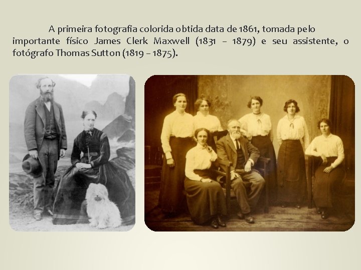 A primeira fotografia colorida obtida data de 1861, tomada pelo importante físico James Clerk