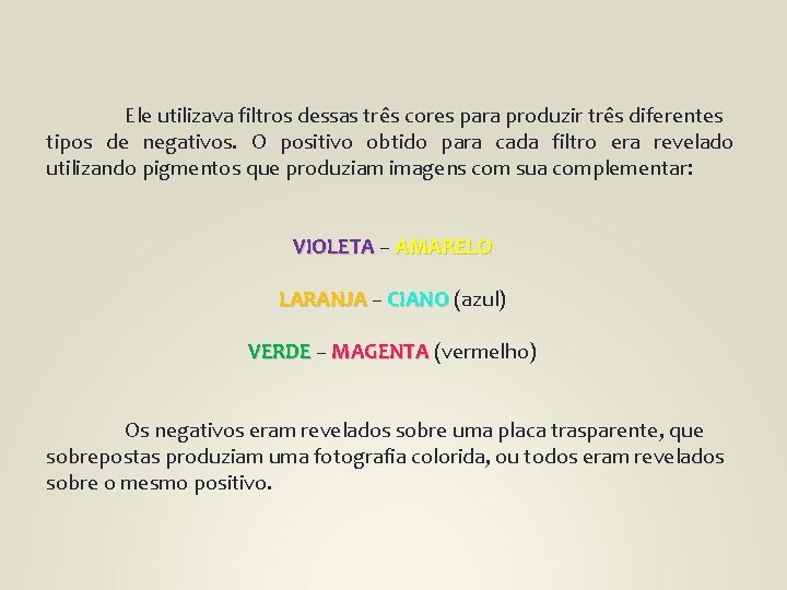 Ele utilizava filtros dessas três cores para produzir três diferentes tipos de negativos. O