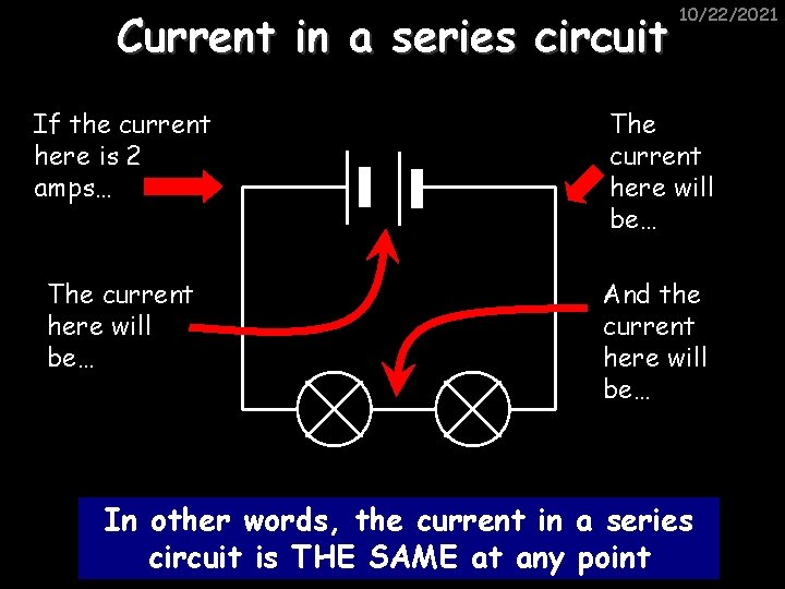 Current in a series circuit 10/22/2021 If the current here is 2 amps… The