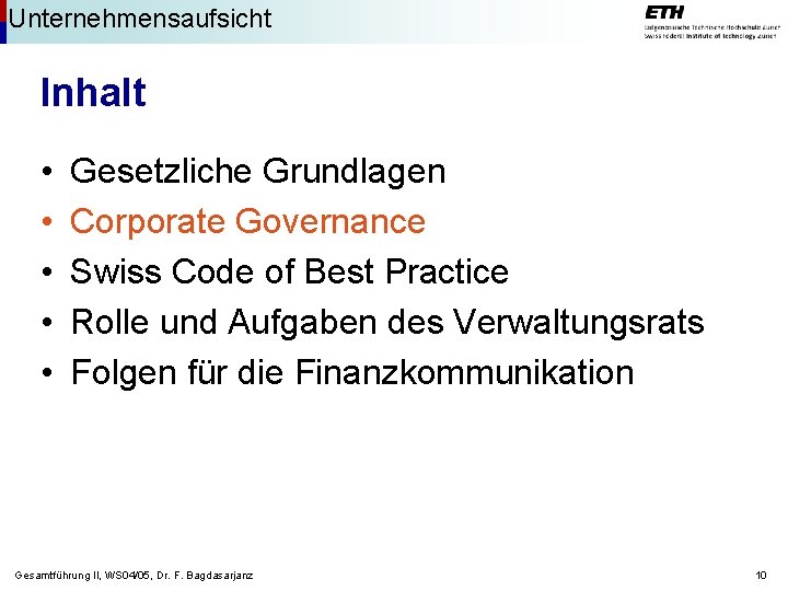 Unternehmensaufsicht Inhalt • • • Gesetzliche Grundlagen Corporate Governance Swiss Code of Best Practice