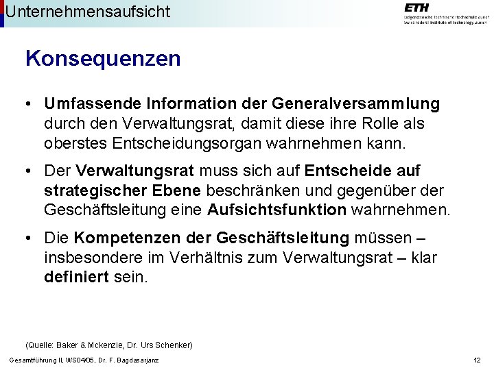 Unternehmensaufsicht Konsequenzen • Umfassende Information der Generalversammlung durch den Verwaltungsrat, damit diese ihre Rolle