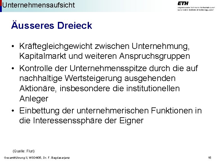 Unternehmensaufsicht Äusseres Dreieck • Kräftegleichgewicht zwischen Unternehmung, Kapitalmarkt und weiteren Anspruchsgruppen • Kontrolle der