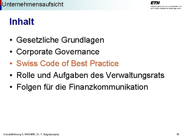 Unternehmensaufsicht Inhalt • • • Gesetzliche Grundlagen Corporate Governance Swiss Code of Best Practice