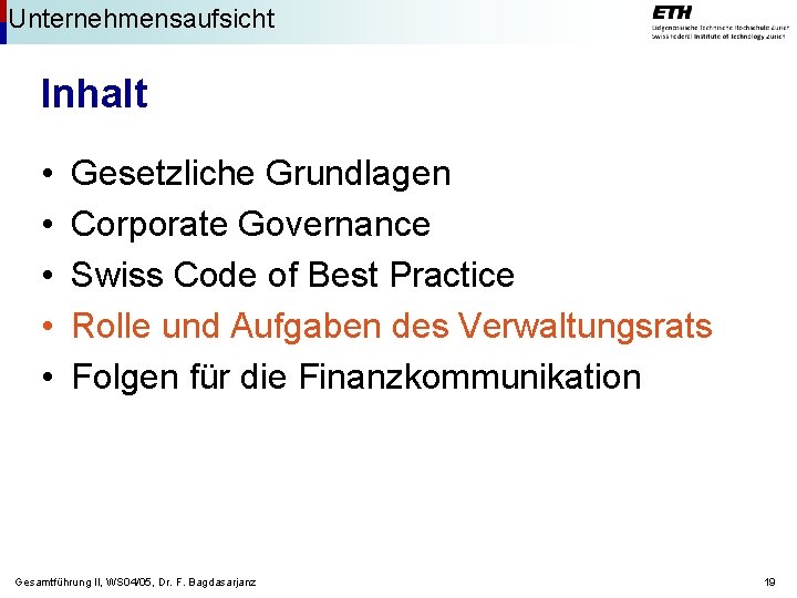 Unternehmensaufsicht Inhalt • • • Gesetzliche Grundlagen Corporate Governance Swiss Code of Best Practice