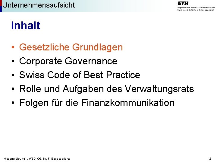 Unternehmensaufsicht Inhalt • • • Gesetzliche Grundlagen Corporate Governance Swiss Code of Best Practice