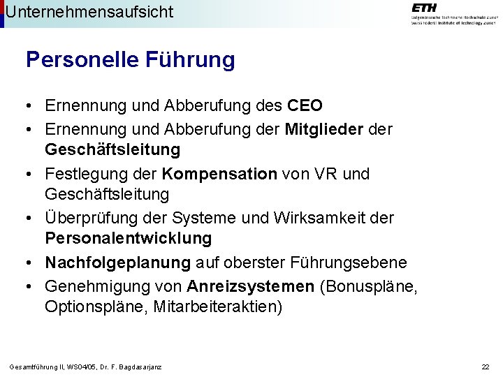 Unternehmensaufsicht Personelle Führung • Ernennung und Abberufung des CEO • Ernennung und Abberufung der