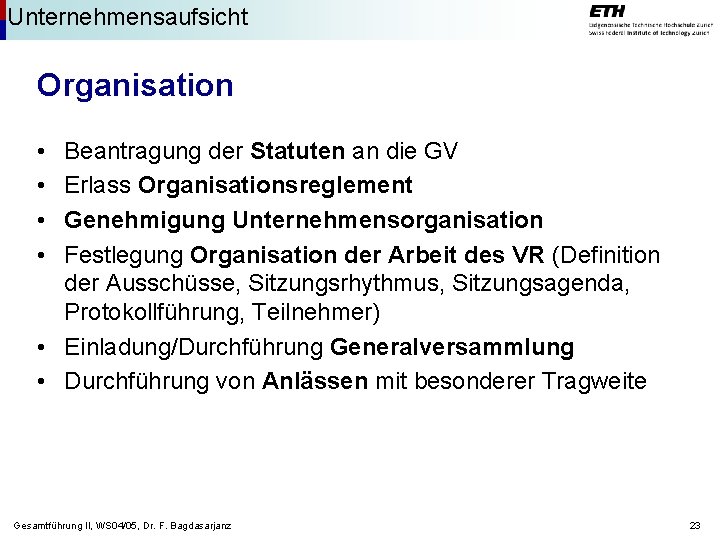 Unternehmensaufsicht Organisation • • Beantragung der Statuten an die GV Erlass Organisationsreglement Genehmigung Unternehmensorganisation