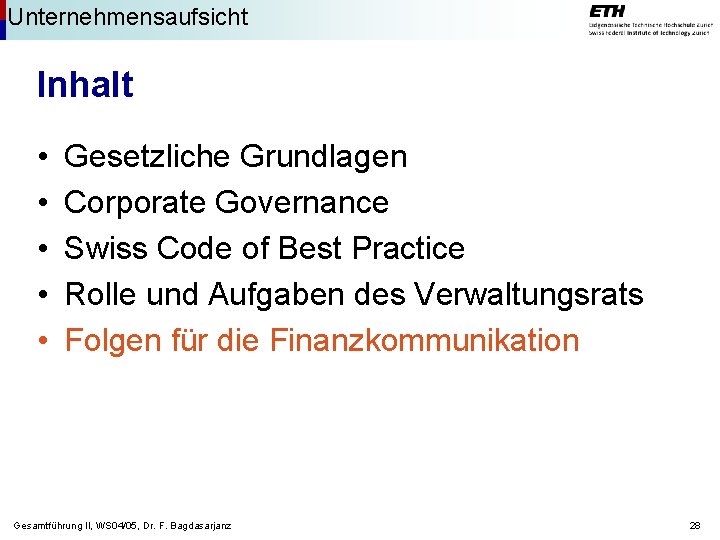 Unternehmensaufsicht Inhalt • • • Gesetzliche Grundlagen Corporate Governance Swiss Code of Best Practice