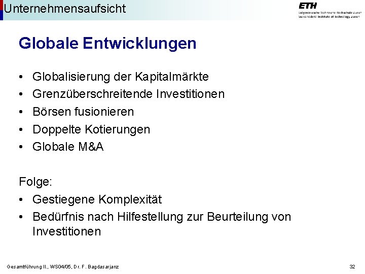 Unternehmensaufsicht Globale Entwicklungen • • • Globalisierung der Kapitalmärkte Grenzüberschreitende Investitionen Börsen fusionieren Doppelte