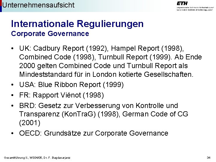 Unternehmensaufsicht Internationale Regulierungen Corporate Governance • UK: Cadbury Report (1992), Hampel Report (1998), Combined