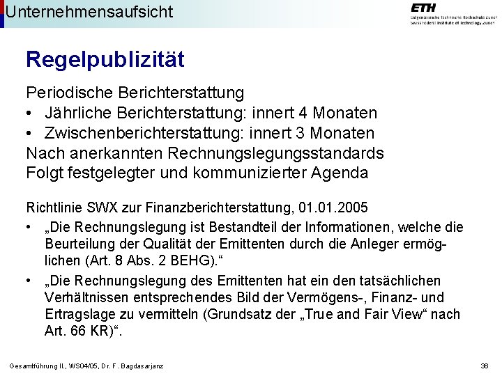 Unternehmensaufsicht Regelpublizität Periodische Berichterstattung • Jährliche Berichterstattung: innert 4 Monaten • Zwischenberichterstattung: innert 3