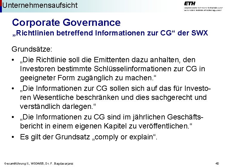 Unternehmensaufsicht Corporate Governance „Richtlinien betreffend Informationen zur CG“ der SWX Grundsätze: • „Die Richtlinie