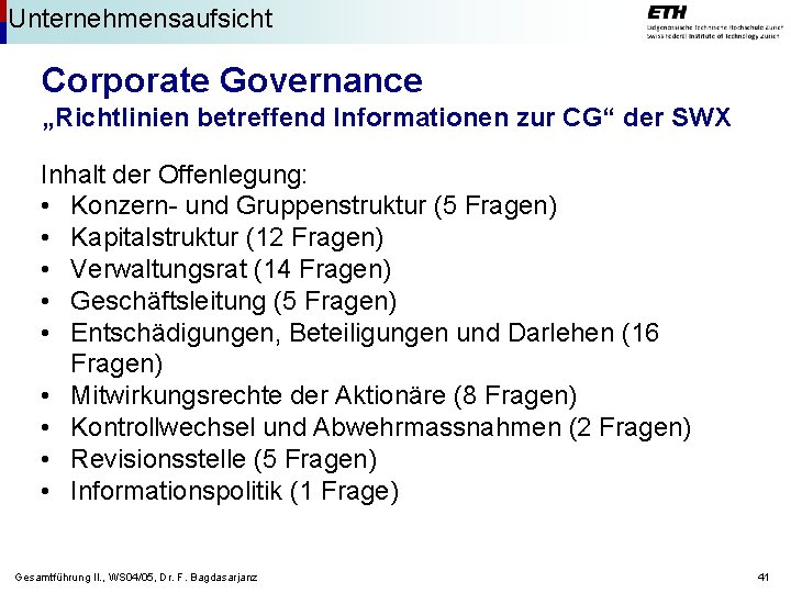 Unternehmensaufsicht Corporate Governance „Richtlinien betreffend Informationen zur CG“ der SWX Inhalt der Offenlegung: •