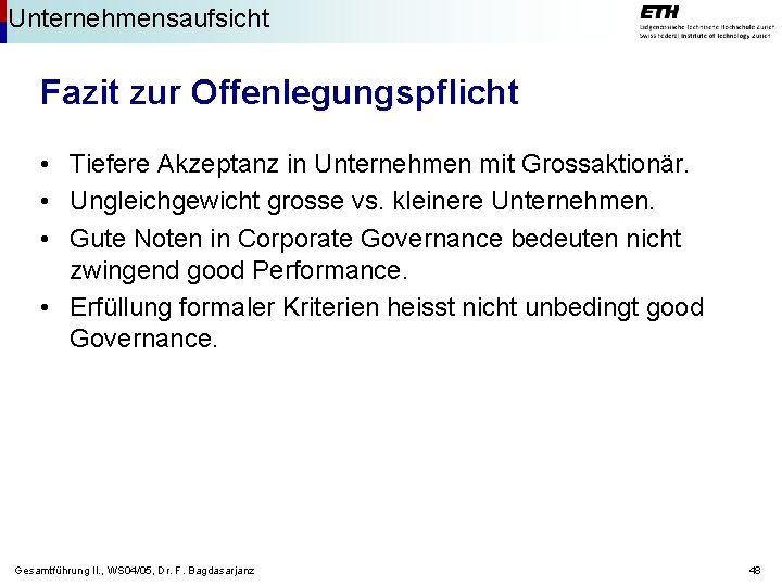 Unternehmensaufsicht Fazit zur Offenlegungspflicht • Tiefere Akzeptanz in Unternehmen mit Grossaktionär. • Ungleichgewicht grosse