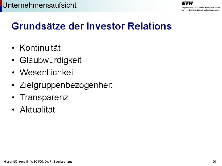 Unternehmensaufsicht Grundsätze der Investor Relations • • • Kontinuität Glaubwürdigkeit Wesentlichkeit Zielgruppenbezogenheit Transparenz Aktualität