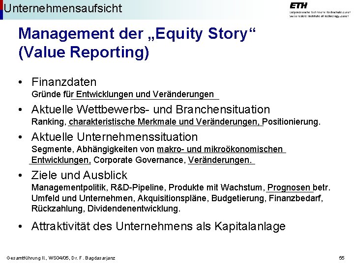 Unternehmensaufsicht Management der „Equity Story“ (Value Reporting) • Finanzdaten Gründe für Entwicklungen und Veränderungen