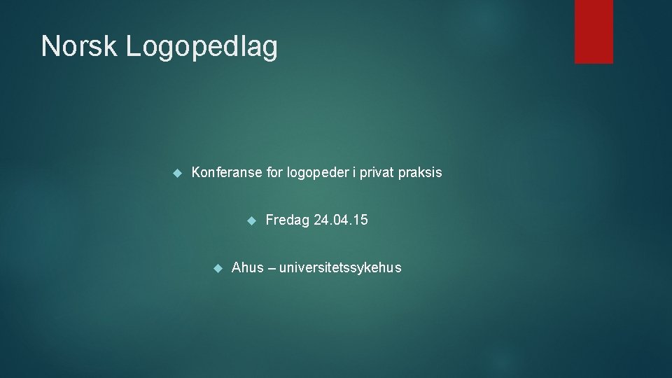 Norsk Logopedlag Konferanse for logopeder i privat praksis Fredag 24. 04. 15 Ahus –