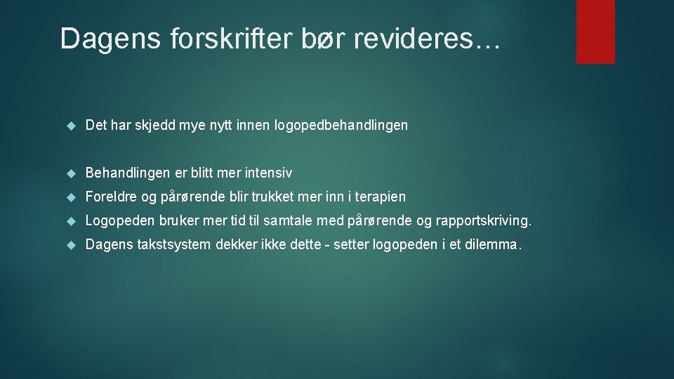 Dagens forskrifter bør revideres… Det har skjedd mye nytt innen logopedbehandlingen Behandlingen er blitt