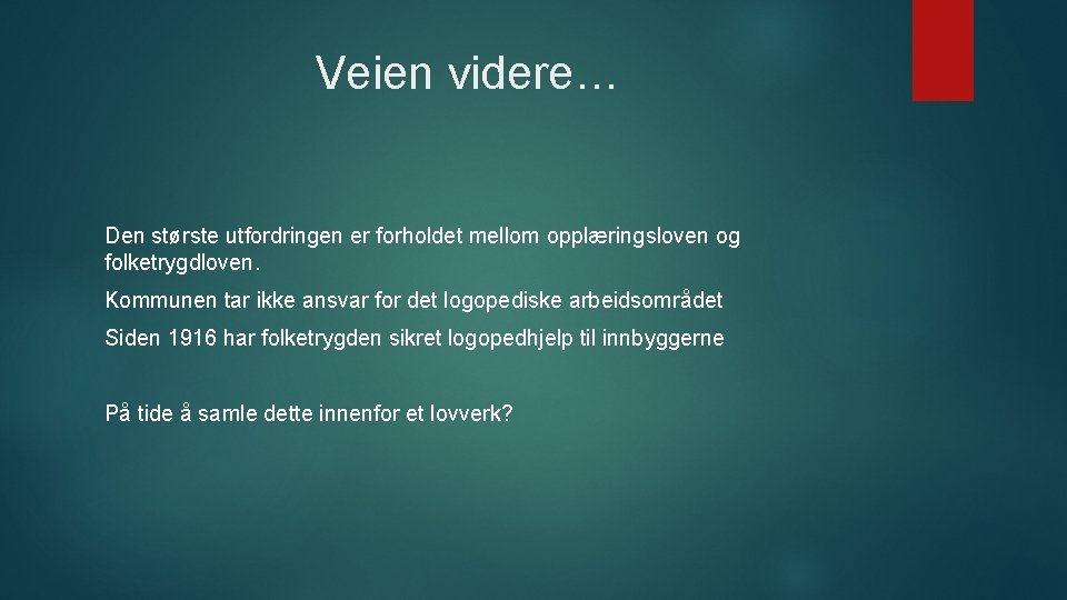 Veien videre… Den største utfordringen er forholdet mellom opplæringsloven og folketrygdloven. Kommunen tar ikke