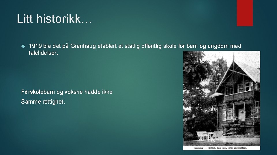 Litt historikk… 1919 ble det på Granhaug etablert et statlig offentlig skole for barn