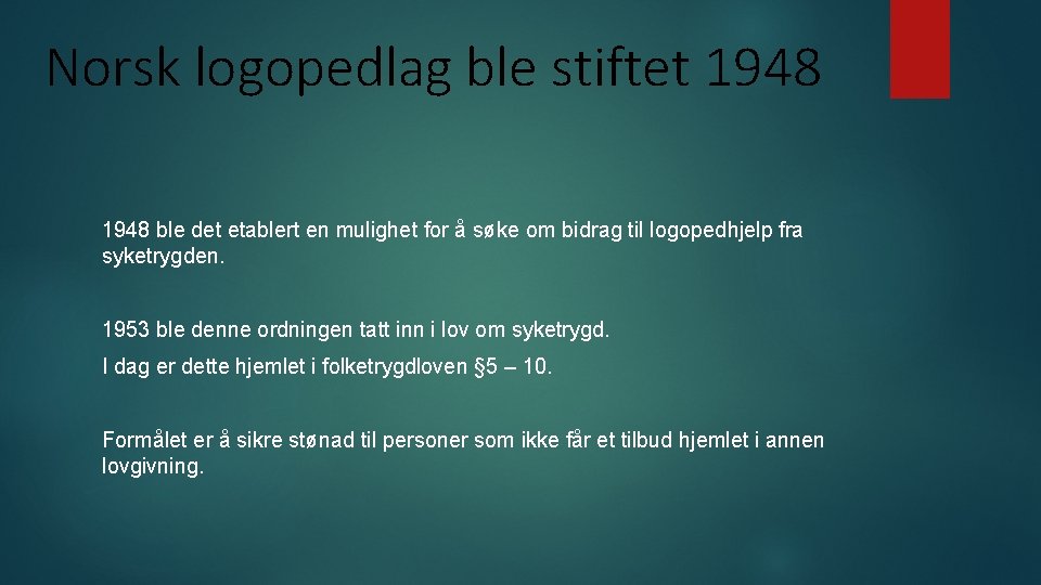 Norsk logopedlag ble stiftet 1948 ble det etablert en mulighet for å søke om