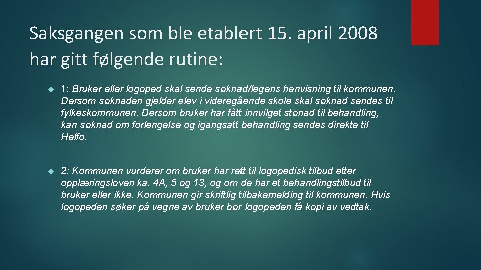 Saksgangen som ble etablert 15. april 2008 har gitt følgende rutine: 1: Bruker eller