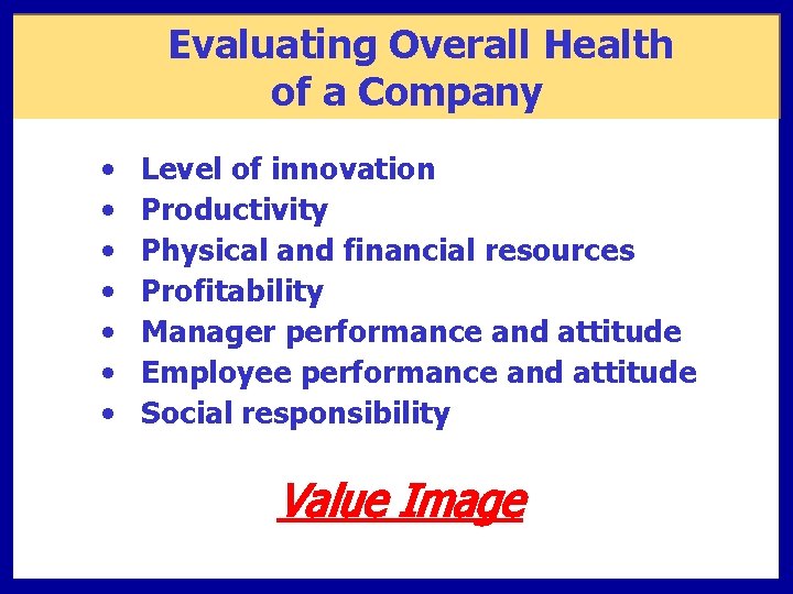 Evaluating Overall Health of a Company • • Level of innovation Productivity Physical and
