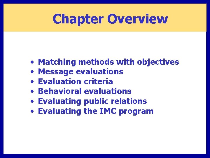 Chapter Overview • • • Matching methods with objectives Message evaluations Evaluation criteria Behavioral