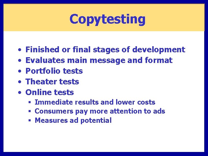 Copytesting • • • Finished or final stages of development Evaluates main message and