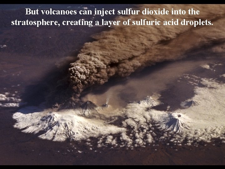 But volcanoes can inject sulfur dioxide into the stratosphere, creating a layer of sulfuric