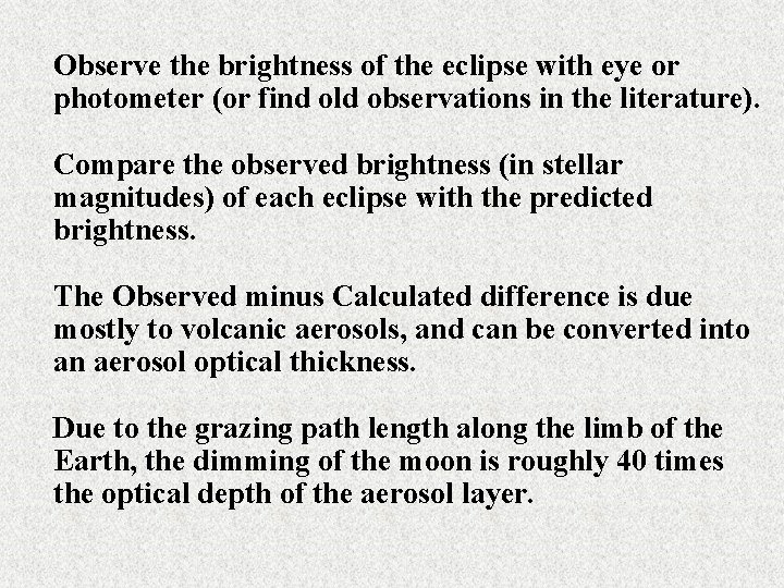 Observe the brightness of the eclipse with eye or photometer (or find old observations