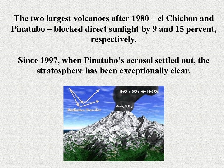 The two largest volcanoes after 1980 – el Chichon and Pinatubo – blocked direct