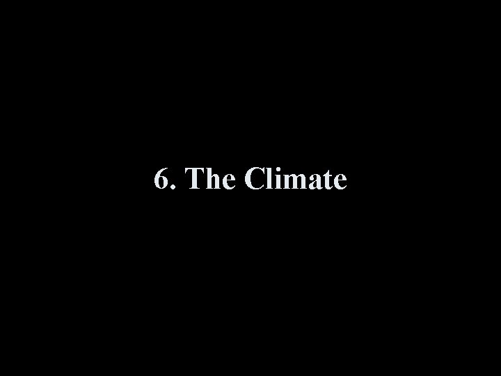 6. The Climate 