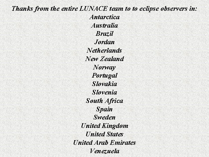 Thanks from the entire LUNACE team to to eclipse observers in: Antarctica Australia Brazil