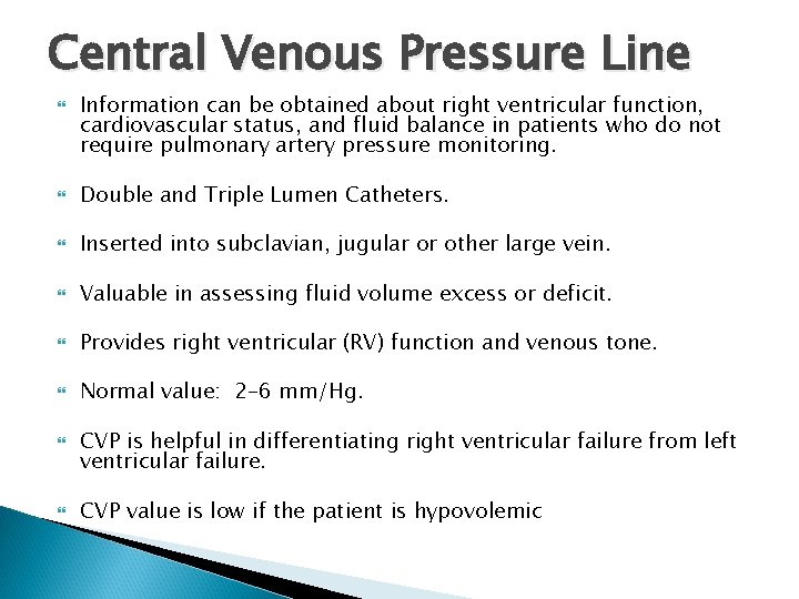 Central Venous Pressure Line Information can be obtained about right ventricular function, cardiovascular status,