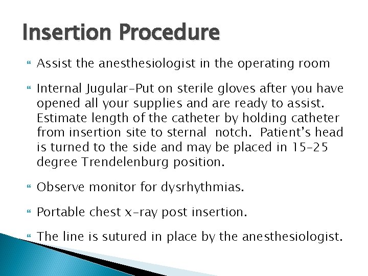 Insertion Procedure Assist the anesthesiologist in the operating room Internal Jugular-Put on sterile gloves