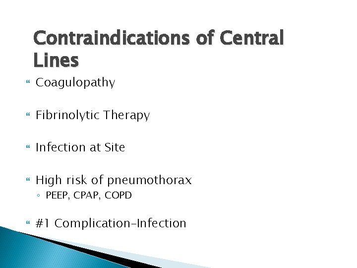 Contraindications of Central Lines Coagulopathy Fibrinolytic Therapy Infection at Site High risk of pneumothorax