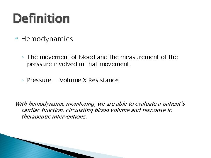 Definition Hemodynamics ◦ The movement of blood and the measurement of the pressure involved