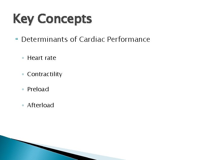 Key Concepts Determinants of Cardiac Performance ◦ Heart rate ◦ Contractility ◦ Preload ◦